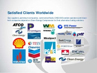 Gas suppliers, petroleum companies, commercial fleets, CNG/LNG station operators and clean-
tech companies depend on Clean Energy Compression for their alternative fueling solutions.
Satisfied Clients Worldwide
 