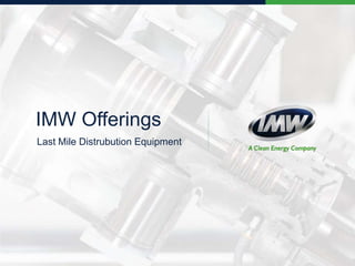 IMW Offerings
Last Mile Distrubution Equipment
 