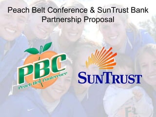 Peach Belt Conference & SunTrust Bank
        Partnership Proposal
 