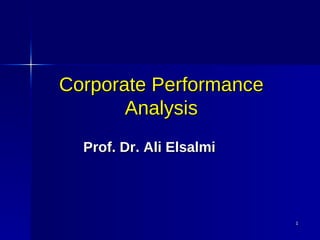 Corporate Performance Analysis Prof. Dr. Ali Elsalmi 