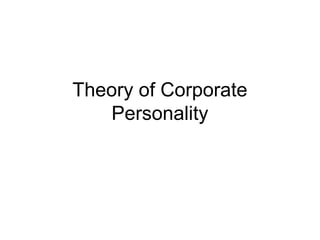 Theory of Corporate
Personality
 