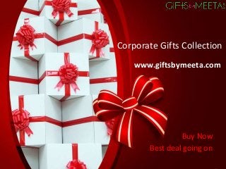 Corporate Gifts Collection
Buy Now
Best deal going on
www.giftsbymeeta.com
 