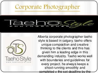 Corporate Photographer
Alberta corporate photographer taeho
style is based in calgary. taeho offers
unique composition and creative
thinking to the clients and this has
given him a leading edge in this
demanding industry. Taeho works well
with boundaries and guidelines for
every project. he always keeps a
shoot running smoothly and
completed y the set deadline by the
 