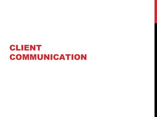 CLIENT
COMMUNICATION
 