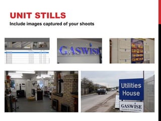 UNIT STILLS
Include images captured of your shoots
 
