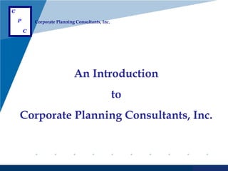Company
C
LOGO
P

Corporate Planning Consultants, Inc.

C

Objectivity

An Introduction
to
Corporate Planning Consultants, Inc.

www.company.com

 