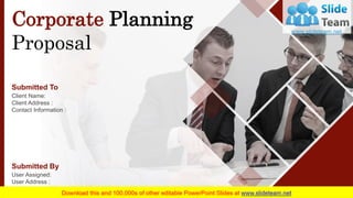 Corporate Planning
Proposal
Submitted To
Client Name:
Client Address :
Contact Information :
User Assigned:
User Address :
Contact Information :
Submitted By
 