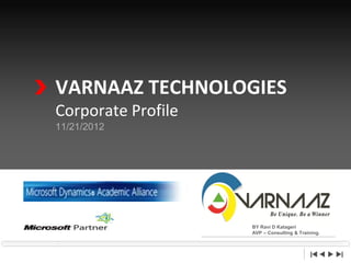 VARNAAZ TECHNOLOGIES
                Corporate Profile
                11/21/2012




                                    BY Ravi D Katageri
Presented By:
                                    AVP – Consulting & Training.

                                                                   1
 