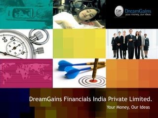 DreamGains Financials India Private Limited. Your Money, Our Ideas 