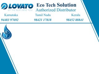 Authorized Distributor
Eco Tech Solution
Karnataka Tamil Nadu Kerala
94483 97692 98421 17818 98452 88841
 