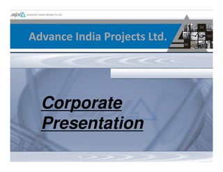 Advance India Projects Ltd.




  Corporate
  Presentation
 