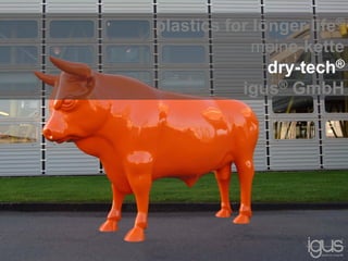 plastics for longer life®
meine-kette
dry-tech®
igus® GmbH
 