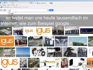 …so findet man uns heute tausendfach im
Internet, wie zum Beispiel google…
 