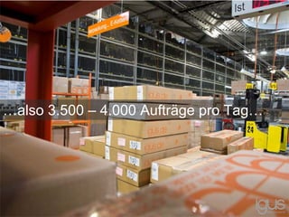 …also 3.500 – 4.000 Aufträge pro Tag…
 