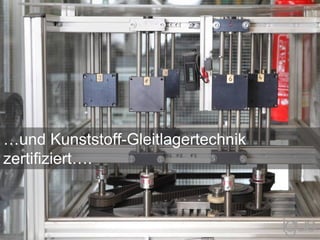 …und Kunststoff-Gleitlagertechnik
zertifiziert….
 
