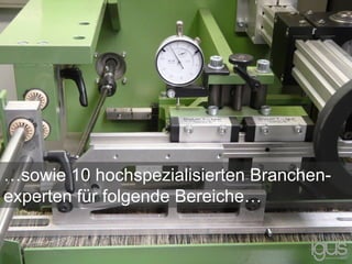 …sowie 10 hochspezialisierten Branchen-
experten für folgende Bereiche…
 