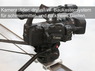 Kameraslider: drylin® W Baukastensystem
für schmiermittel- und ruckfreies Gleiten.
 