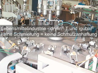 Lebensmittelindustrie - drylin® T und igubal®
keine Schmierung = keine Schmutzanhaftung
 
