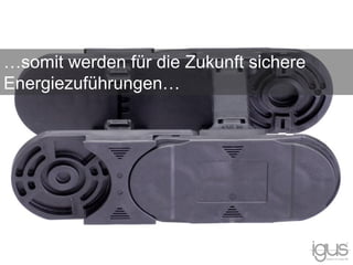 …somit werden für die Zukunft sichere
Energiezuführungen…
 