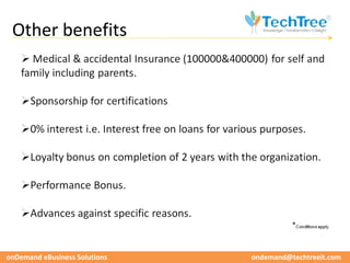 Other benefits




onDemand eBusiness Solutions   ondemand@techtreeit.com
 