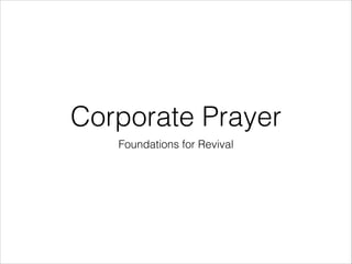 Corporate Prayer
Foundations for Revival

 