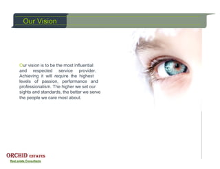 Our Vision




Our vision is to be the most influential
and respected service provider.
Achieving it will require the highest
levels of passion, performance and
professionalism. The higher we set our
sights and standards, the better we serve
the people we care most about.
 