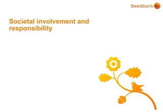 © Swedbank
Societal involvement and
responsibility
 