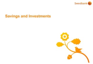 © Swedbank
Savings and Investments
 
