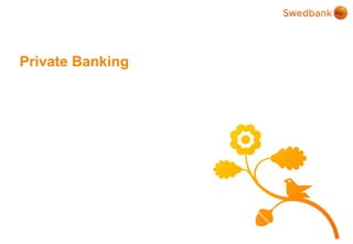 © Swedbank
Private Banking
 