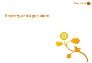 © Swedbank
Forestry and Agriculture
 
