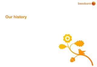 © Swedbank
Our history
 