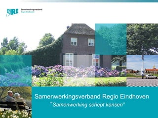 Samenwerkingsverband Regio Eindhoven   “ Samenwerking schept kansen”   