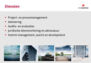 Diensten

   Project- en procesmanagement
   Advisering
   Audits- en evaluaties
   Juridische dienstverlening en advocatuur
   Interim management, search en development
 