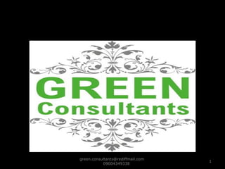 green.consultants@rediffmail.com  09004349338  
