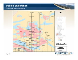 Upside Exploration
Cristo Rey Prospect   TSX:GSL AIM:GSL




                                        YOUR LOGO
Page 37
 