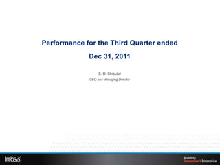 Performance for the Third Quarter ended
             Dec 31, 2011

                  S. D. Shibulal
             CEO and Managing Director
 