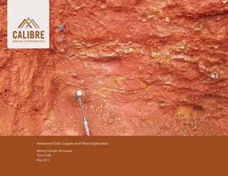 Advanced Gold, Copper and Silver Exploration
 	   Mining Triangle, Nicaragua
 	   TSX.V: CXB
 	   May 2012
 