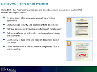 How it works
 A typical invoice payment process in Skelta Accounts Payable solution is illustrated below



                       1                        2                          3                          4




             Vendor invoice received
                                         Invoice scanned and     Invoice is added to the      Invoice validated for
             by mail, fax and email at
                                               indexed             central document          exceptions and clarity
              any company location
                                                                       repository



                        5                       6                          7                          8




              Verified invoices are                             Invoices are routed to
                                          Invoice matched                                  Approved invoices are
                picked up from a                                    approvers for
                                           against PO and                                   marked for payment
             prioritization queue by                           balance, credit limit and
                                           Delivery Order                                       processing
               Process Associates                                  other exceptions
 