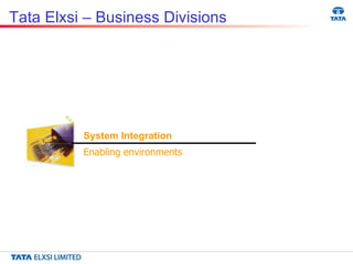 Tata Elxsi – Business Divisions System Integration Enabling environments   