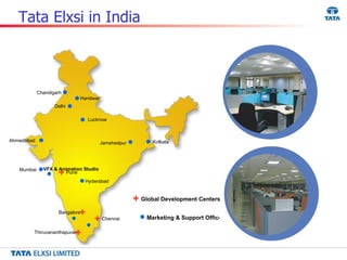 Tata Elxsi in India  VFX & Animation Studio Hyderabad Chandigarh Haridwar Delhi Lucknow Kolkata Jamshedpur Ahmedabad Marketing & Support Offices Mumbai Global Development Centers Pune Bangalore Chennai Thiruvananthapuram 