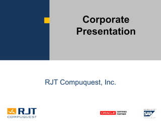 Corporate Presentation RJT Compuquest, Inc. 