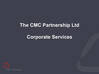 The CMC Partnership LtdCorporate Services 