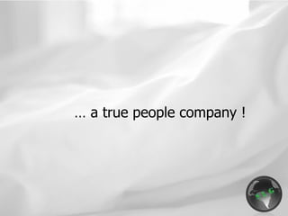 …  a true people company ! 