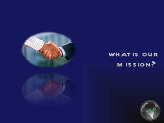 what is our mission? 
