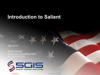 9/13/2011 1 Introduction to Salient 09/13/11 Brian Grant Business Development  619-618-0050 Company Private 
