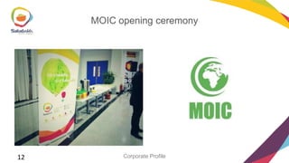 MOIC opening ceremony

12

Corporate Profile

 