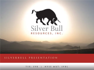 SVBL: AMEX | SVBL: TSX | Web: www.silverbullresources.com
 
