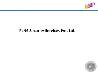 PLN9 Security Services Pvt. Ltd.
 
