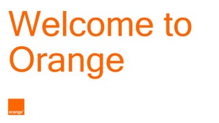 1
Welcome to
Orange
 
