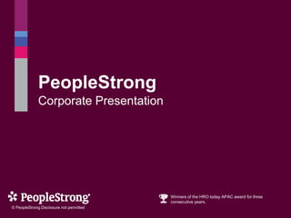 PeopleStrong
Corporate Presentation
© PeopleStrong.Disclosure not permitted
Winners of the HRO today APAC award for three
consecutive years.
 